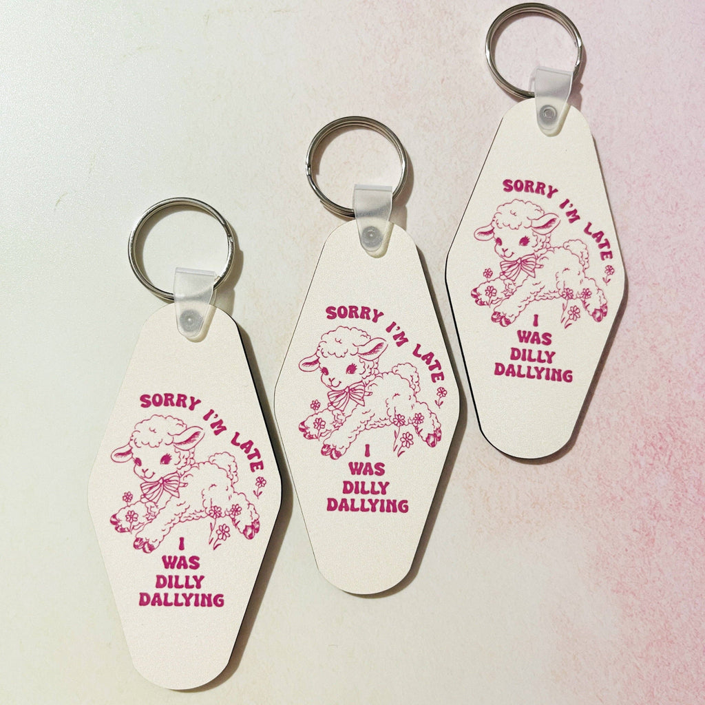 Sorry I'm Late, I Was Dilly Dallying Motel Style Keychain