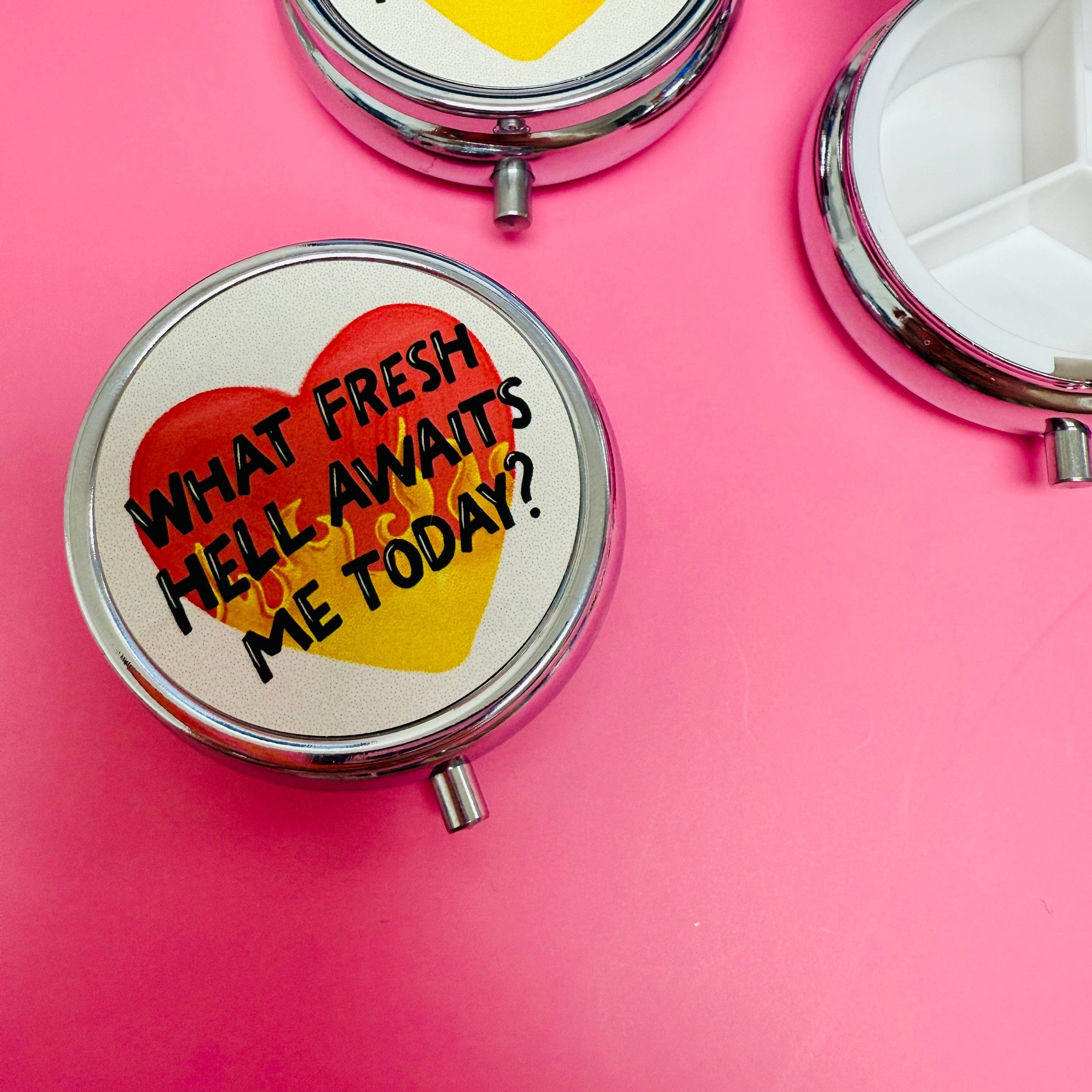 What Fresh Hell Awaits Me Today Pill Box