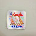 Fridge Magnet, Got My Ducks Mostly In A Row