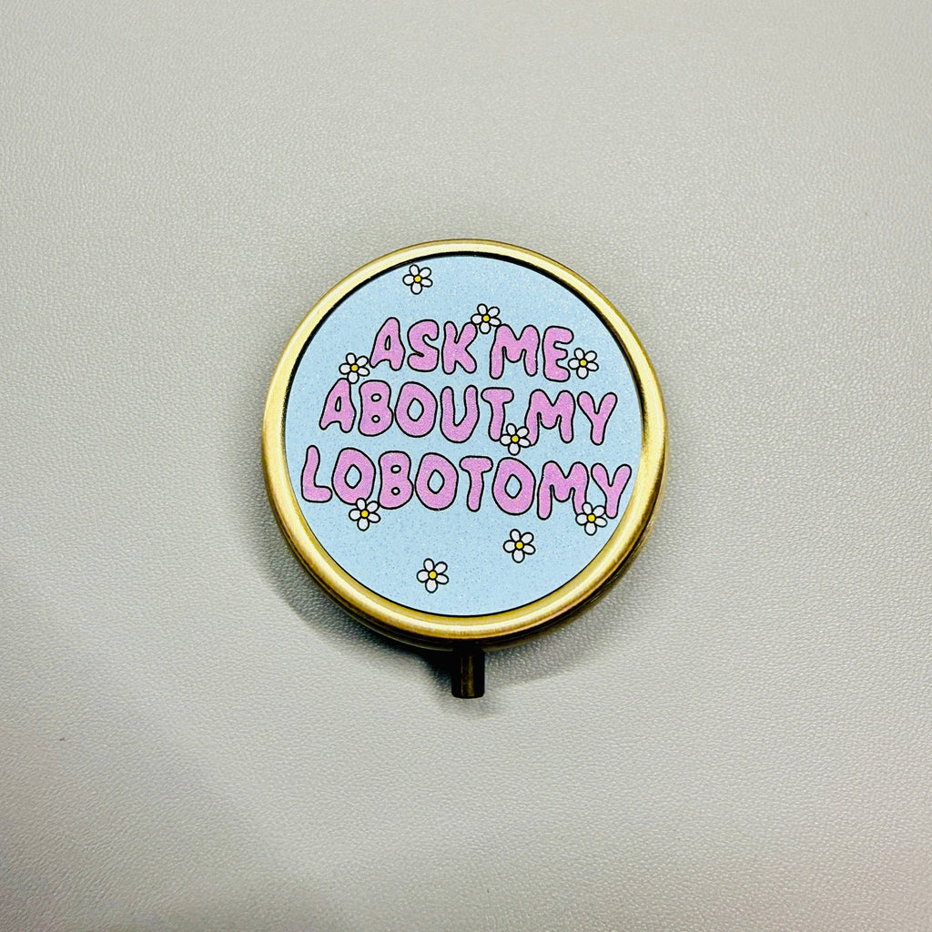 Purse Pill Box, Ask Me About My Lobotomy