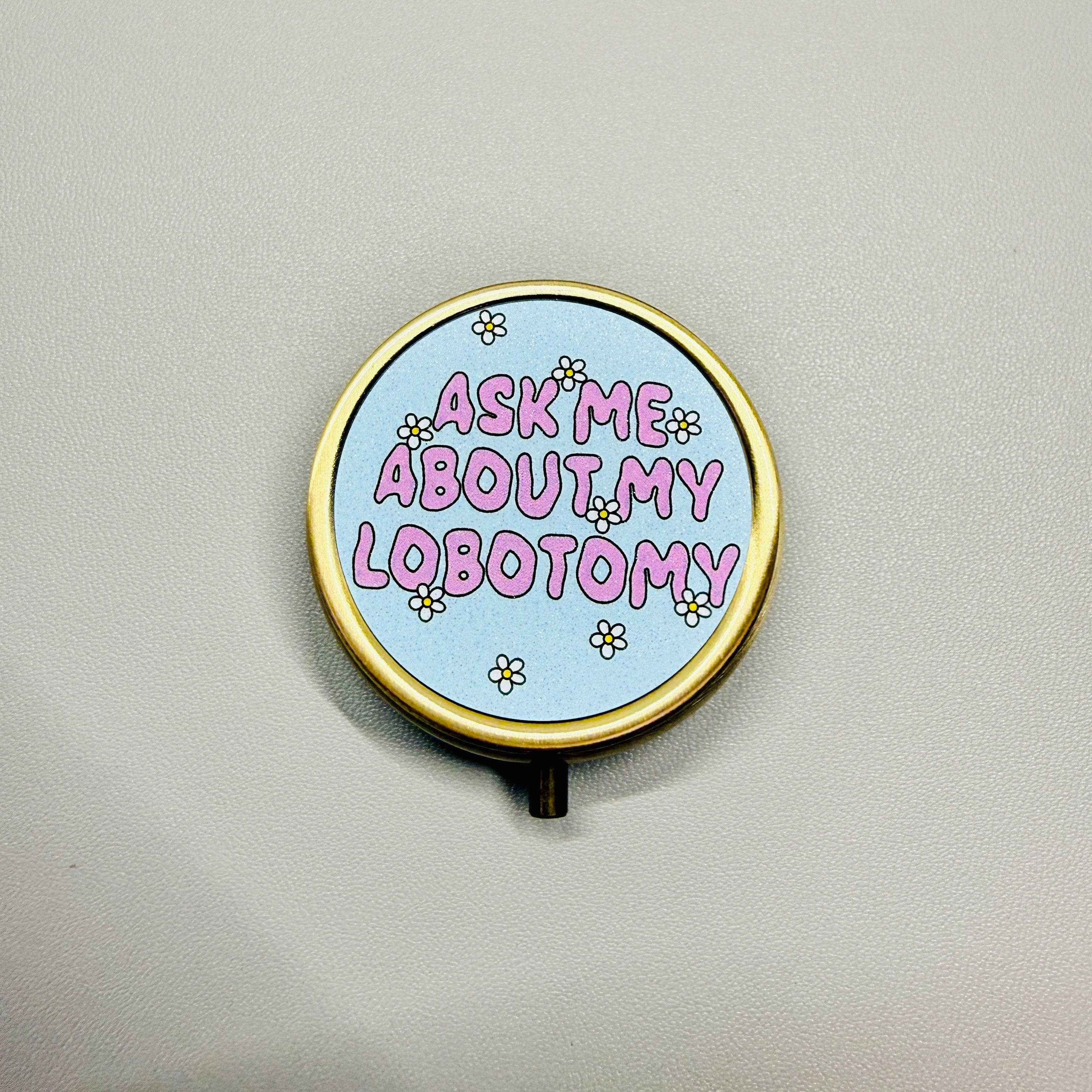 Purse Pill Box, Ask Me About My Lobotomy