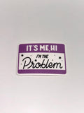 Hi, It's Me, I'm the Problem