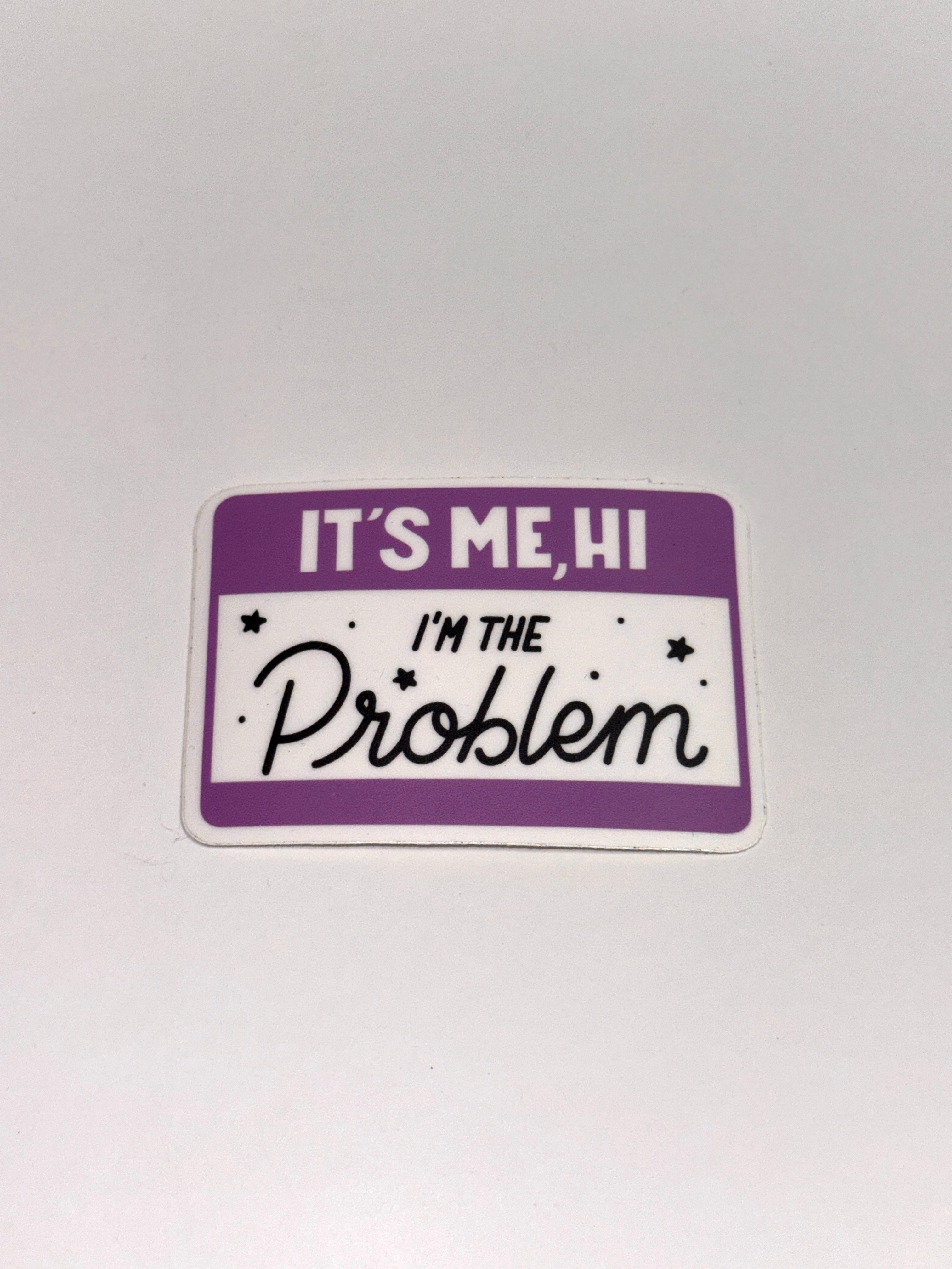 Hi, It's Me, I'm the Problem
