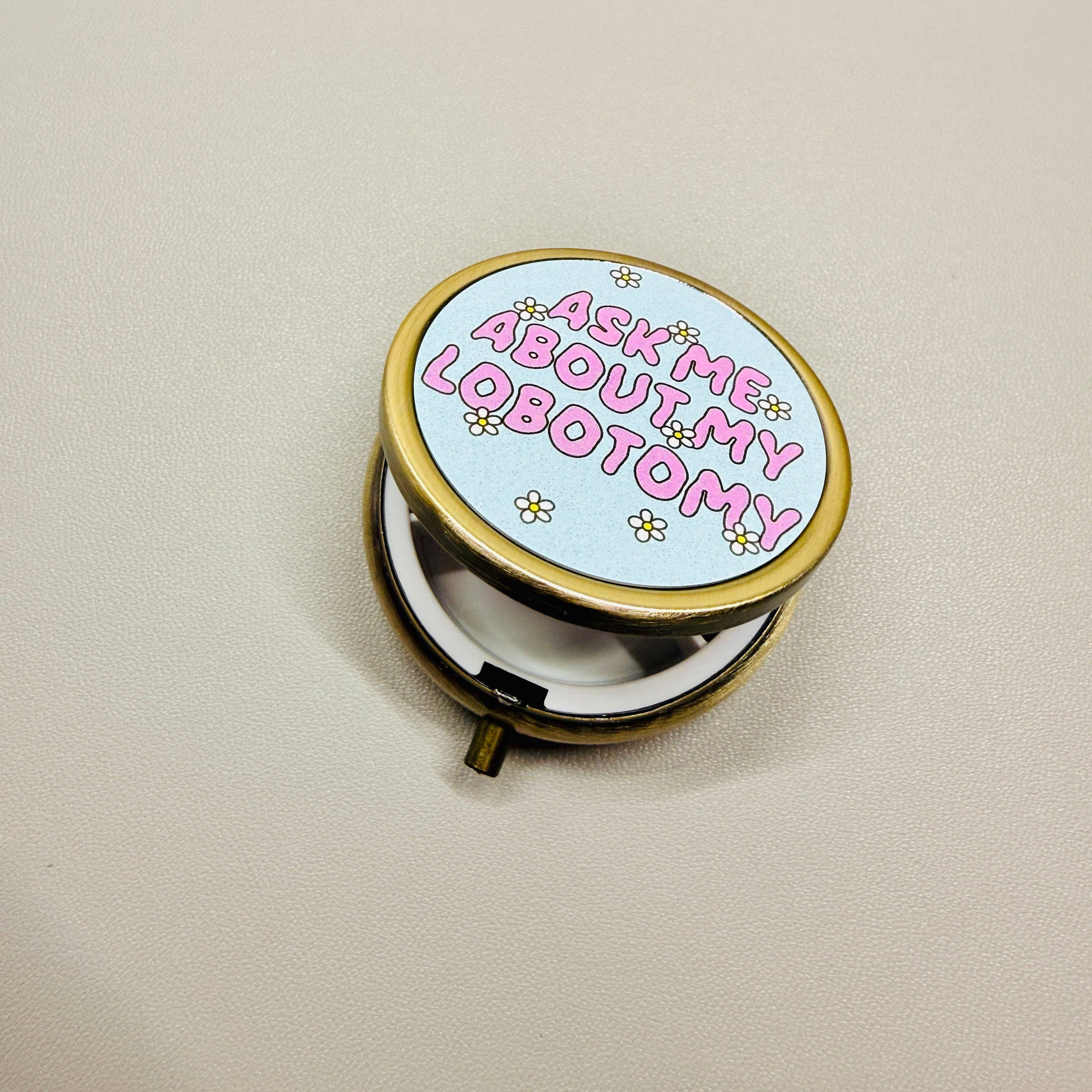 Purse Pill Box, Ask Me About My Lobotomy