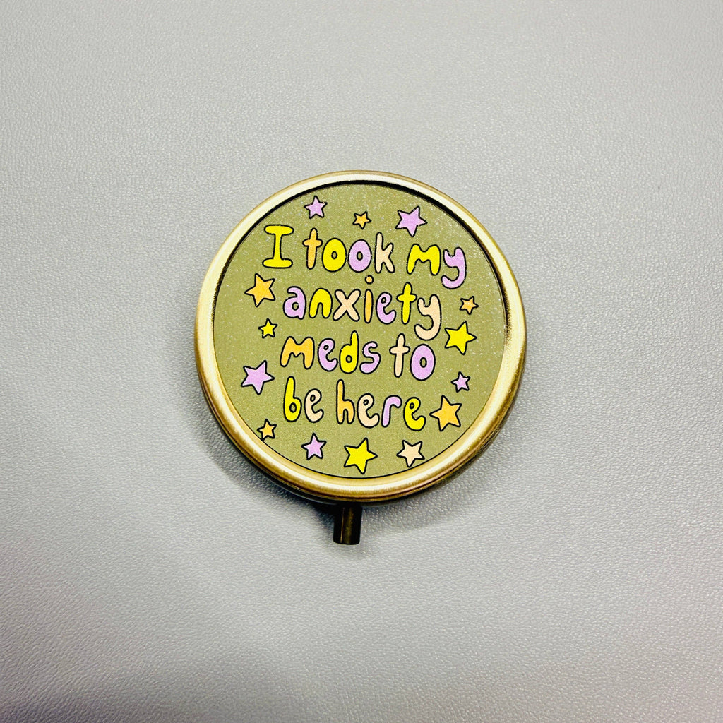 Purse Pill Box, I Took My Anxiety Meds To Be Here