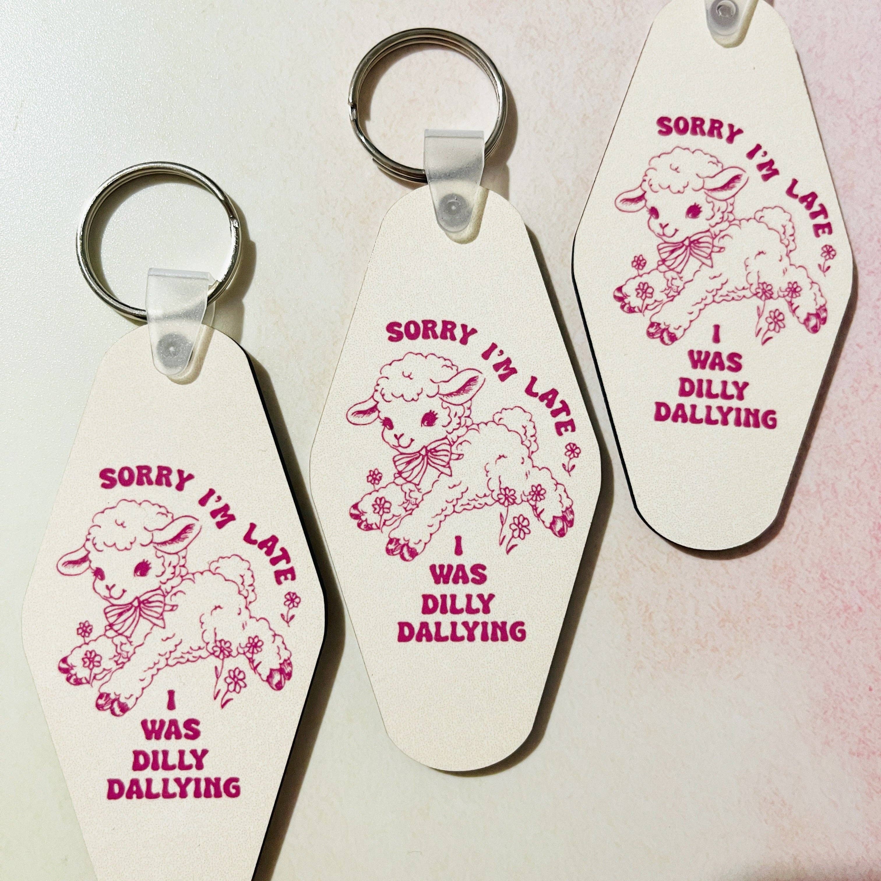 Sorry I'm Late, I Was Dilly Dallying Motel Style Keychain